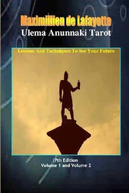 Ulema Anunnaki Tarot. Lessons And Techniques To See Your Future by Maximillien De Lafayette