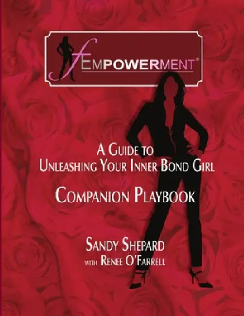Fempowerment: A Guide To Unleashing Your Inner Bond Girl - The Companion Playbook by Sandy Shepard