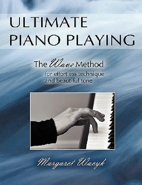 Ultimate Piano Playing by Margaret Wacyk