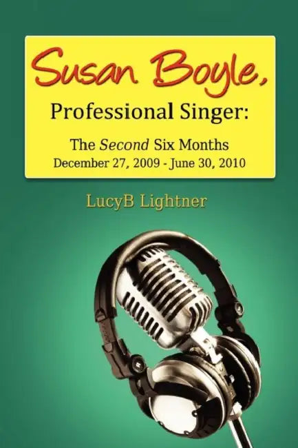 Susan Boyle, Professional Singer: The Second Six Months by Lucyb Lightner