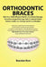 Orthodontic Braces Ruin Your Child's Physical Health, Cause Brain Damage, Cause Neurological Damage, Ruin Emotional Health, Reduce Usable I.Q., Damage by Brandon New