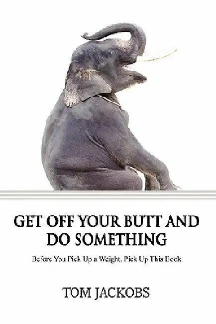 Get Off Your Butt and Do Something by Thomas Jackobs