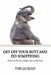 Get Off Your Butt and Do Something by Thomas Jackobs