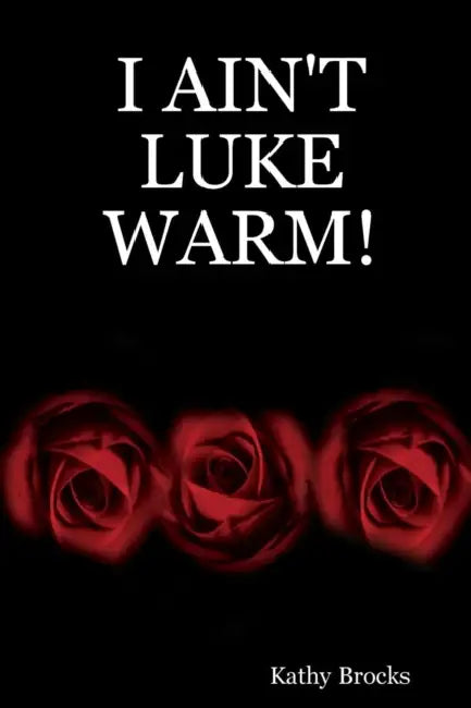 I Ain't Luke Warm! by Brocks, Kathy Brocks