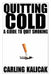 Quitting Cold - A Guide to Quit Smoking by Carling Kalicak