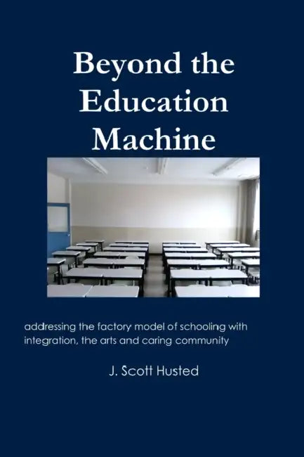 Beyond the Education Machine by J. Scott Husted
