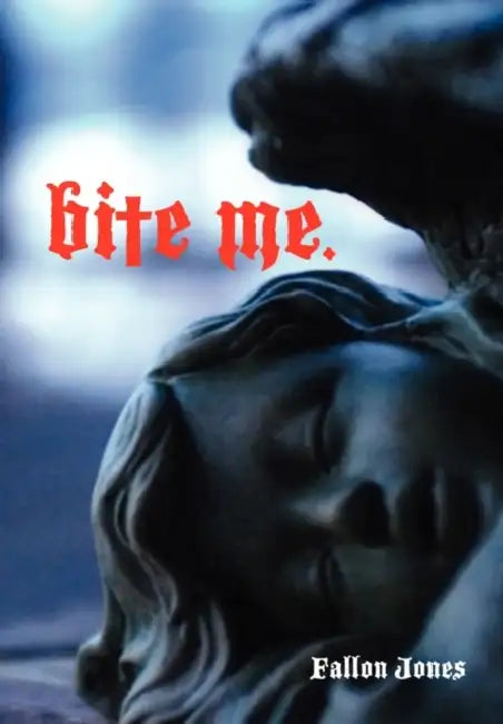 Bite Me. by Fallon Jones