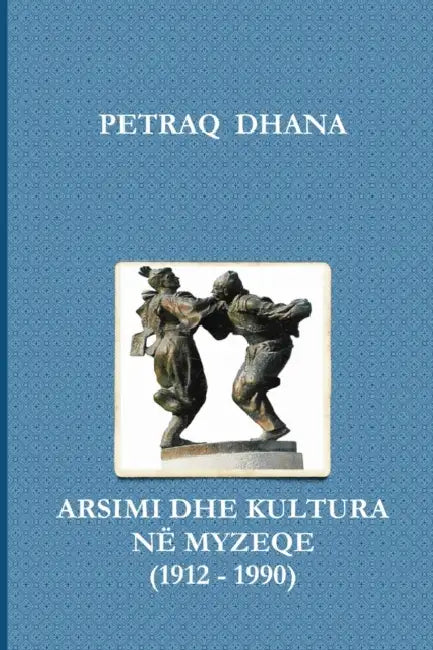 Arsimi Dhe Kultura Në Myzeqe (1912 - 1990) by Petraq Dhana