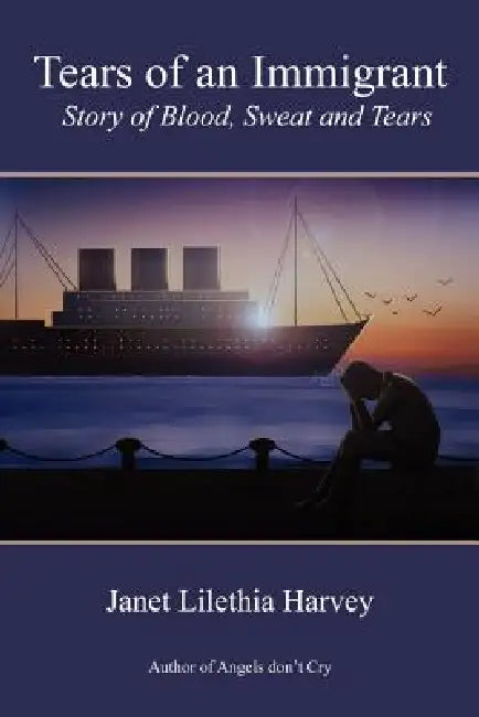 Tears of An Immigrant by Janet Lilethia Harvey
