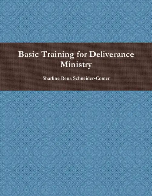 Basic Training for Deliverance Ministry by Sharline Rena Schneider-Comer