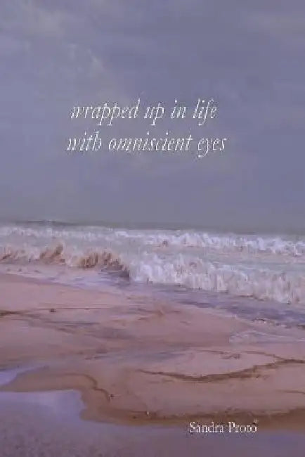 Wrapped up in life with omniscient eyes by Sandra Proto