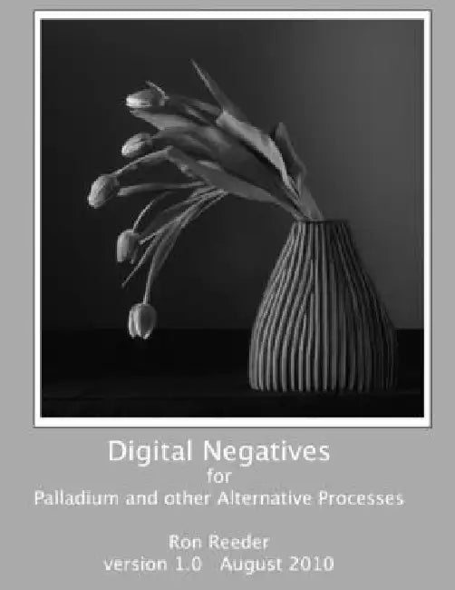 Digital Negatives for palladium and other alternative processes by Ron Reeder