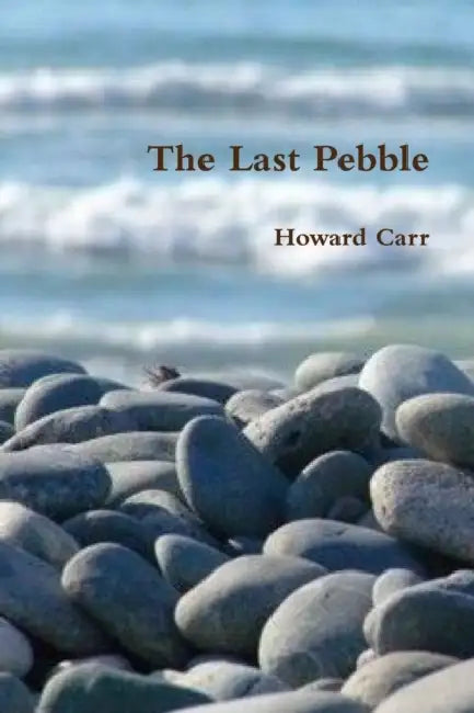The Last Pebble by Howard Carr