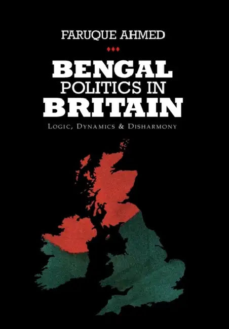 Bengal Politics in Britain by Faruque Ahmed