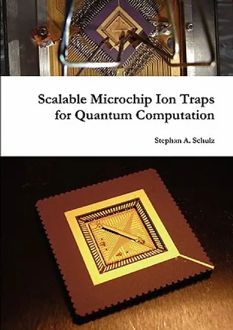 Scalable Microchip Ion Traps for Quantum Computation by Schulz, Stephan