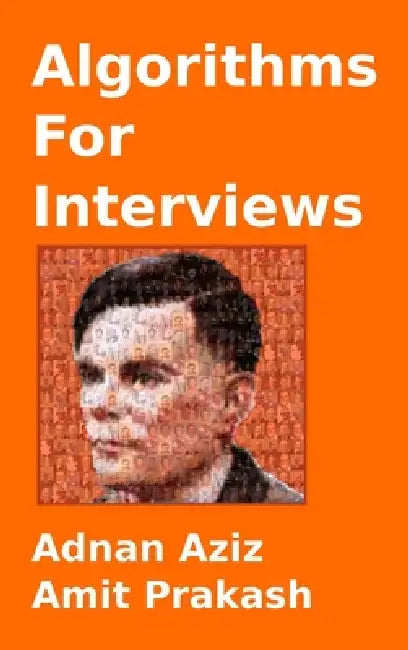 Algorithms for Interviews by Amit Prakash, Adnan Aziz