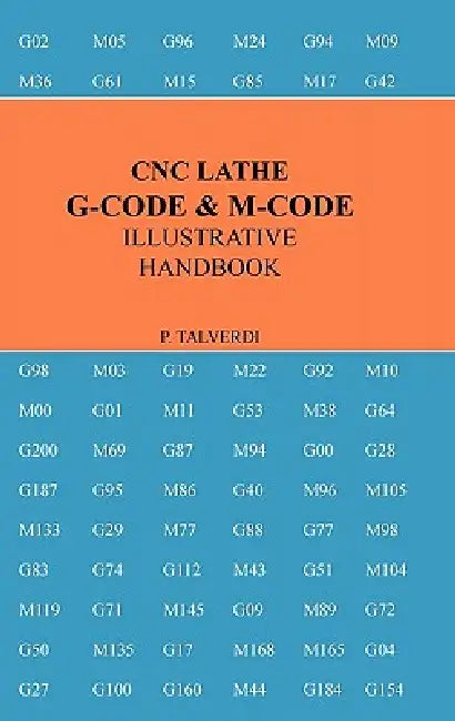 CNC Lathe G-Code & M-Code Illustrative Handbook by Patrick Talverdi