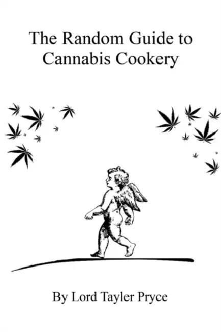The Random Guide to Cannabis Cookery by Lord Tayler Pryce