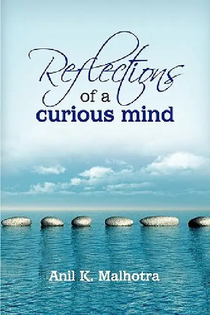Reflections of a Curious Mind by Anil Malhotra