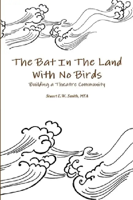 The Bat In The Land With No Birds by Stuart E. W. Smith