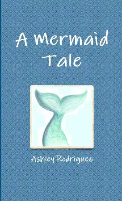 A Mermaid Tale by Ashley Rodriguez