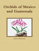Orchids of Mexico and Guatemala by James Bateman