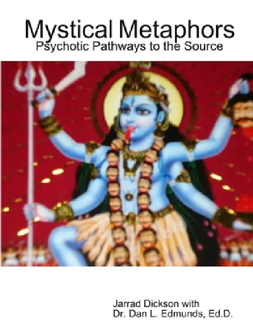 Mystical Metaphors: Psychotic Pathways to the Source by Dan Edmunds