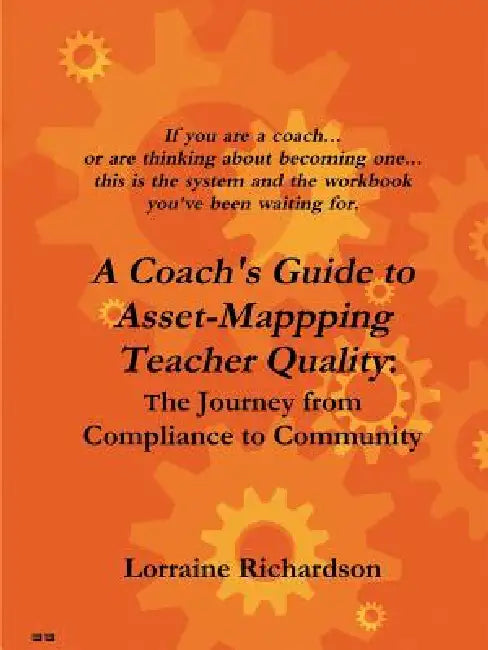 A Coach's Guide to Asset Mapping Teacher Quality: The Journey from Compliance to Community by Lorraine Richardson