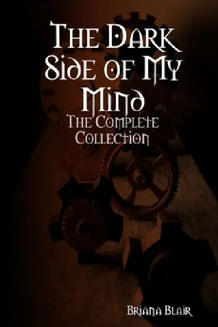 The Dark Side of My Mind: The Complete Collection by Briana Blair