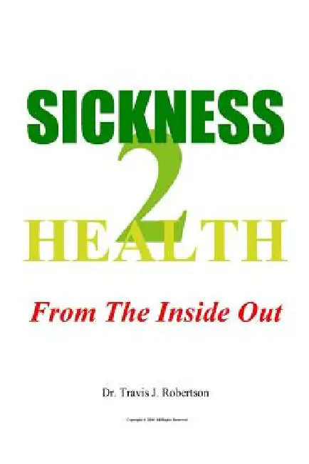 Sickness 2 Health: From The Inside Out by Travis Robertson