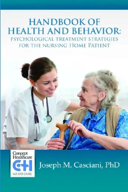 Handbook of Health and Behavior: Psychological Treatment Strategies for the Nursing Home Patient by Joseph M. Casciani