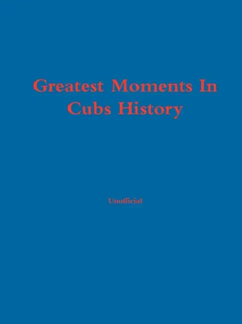 Greatest Moments In Cubs History by Chris Fromm