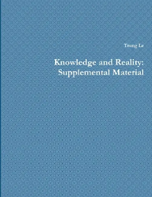 Knowledge and Reality: Supplemental Material by Trung Le
