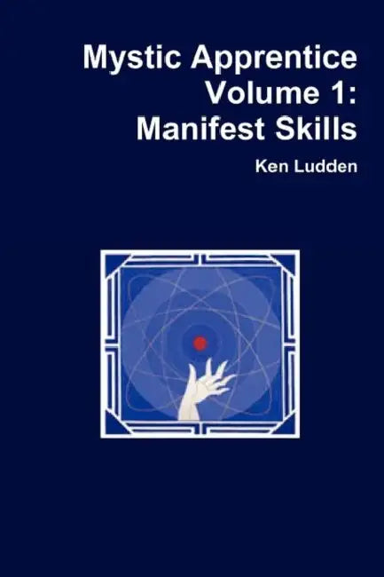 Mystic Apprentice Volume 1: Manifest Skills by Ken Ludden