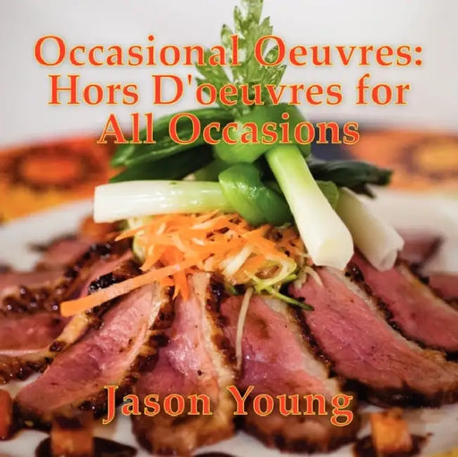 Occasional Oeuvres: Hors D'oeuvres for All Occasions by Jason Young
