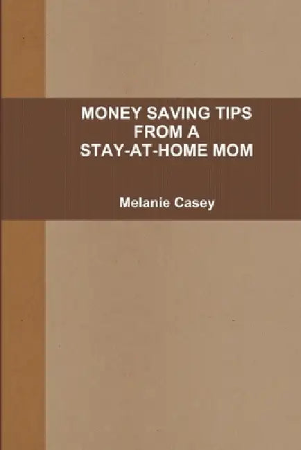 Money-Saving Tips from a Stay-At-Home Mom by Melanie Casey
