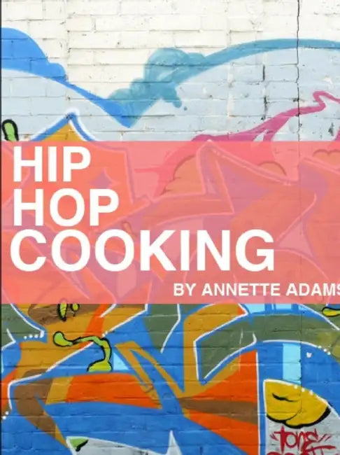 Hip Hop Cooking by Annette Adams