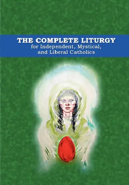 The Complete Liturgy for Independent, Mystical and Liberal Catholics by Wynn Wagner