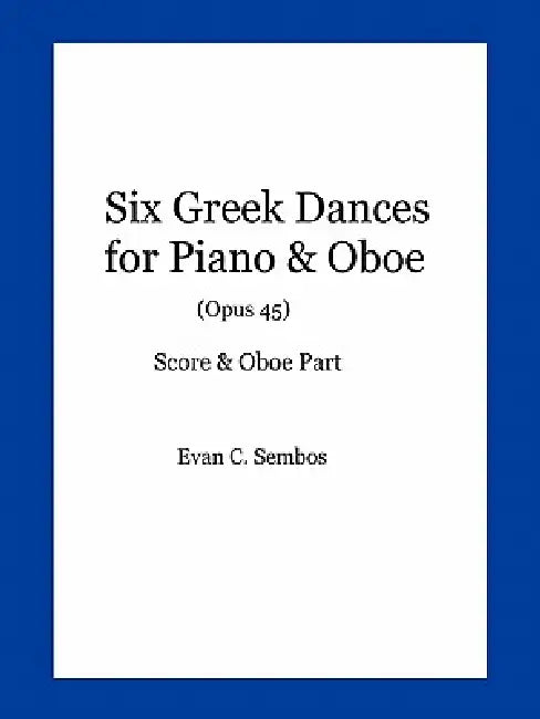 Six Greek Dances for Piano & Oboe (Opus 45) by Evangelos C. Sembos