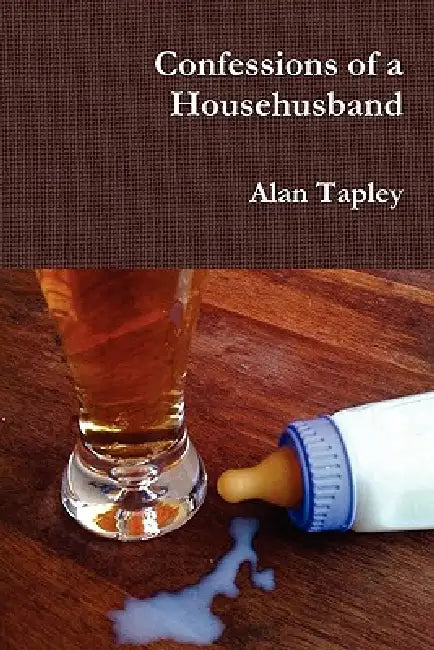 Confessions of a Househusband by Alan Tapley