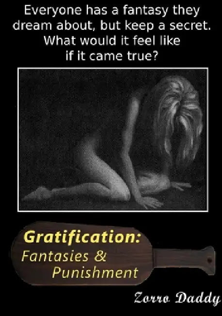 Gratification: Fantasies and Punishment by Zorro Daddy