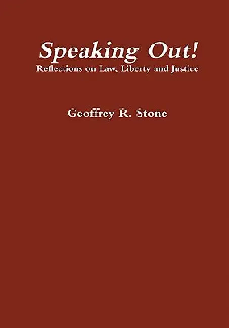 Speaking Out! Reflections on Law, Liberty and Justice by Geoffrey Stone