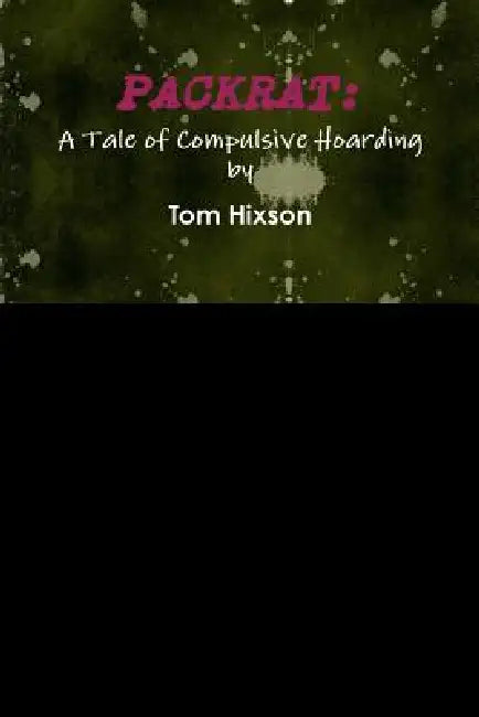 Packrat: A Tale of Compulsive Hoarding by Tom Hixson