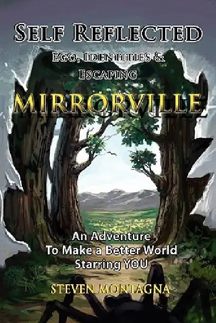 Self Reflected - Ego, Identities & Escaping Mirrorville by Steven Montagna