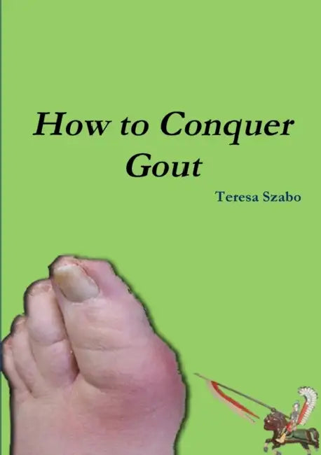 How to Conquer Gout by Teresa Szabo