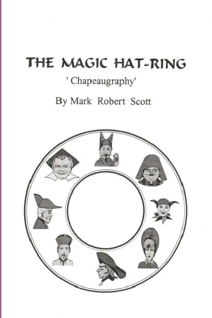 The Magic Hat-Ring (Chapeaugraphy) by Mark Scott