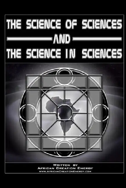The Science of Sciences and The Science in Sciences by African Creation Energy