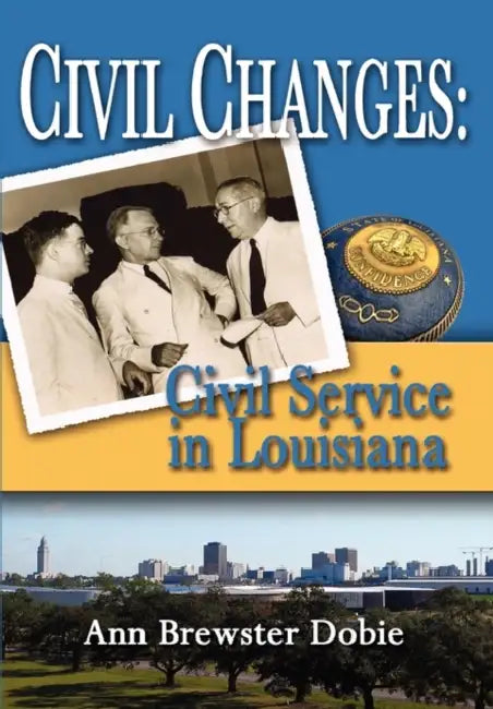 Civil Changes: Civil Service in Louisiana by Ann Brewster Dobie