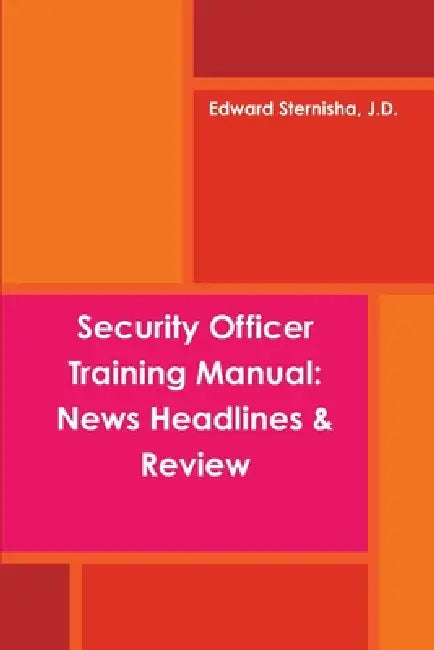 Security Officer Training Manual: News Headlines & Review by J. D. Edward Sternisha