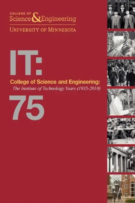 College of Science and Engineering: The Institute of Technology Years (1935-2010) [soft2] by Thomas J. Misa, Robert W. Seidel